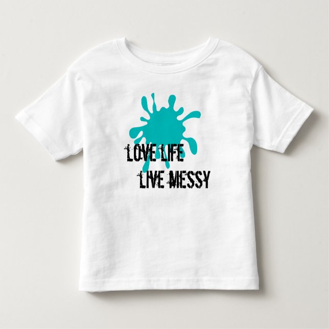 Love life, Live messy Aqua Toddler T-shirt (Front)