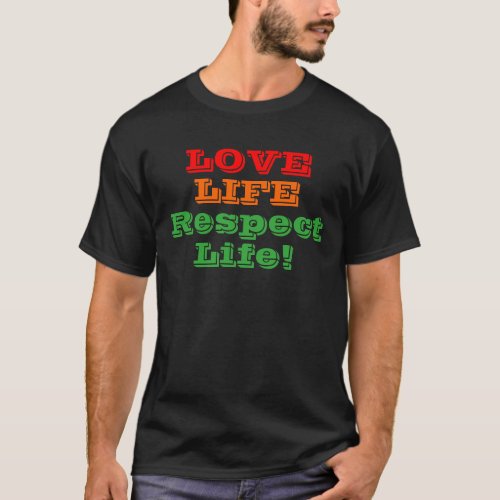 Love Life Respect Life Mens Colorful Statement T_Shirt