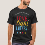 Love Light Latkes Hanukkah Funny Quote BLACK T-Shirt<br><div class="desc">Holding a ZOOM Hanukkah / Chanukah party this year? Get everyone into the Holiday spirit with matching t-shirts! This Love Light Latkes Black Hanukkah Funny Quote T-shirt will brighten up your family Hanukkah Party in-person and especially if it is online! Order one for every participant. This colorful, humorous saying really...</div>