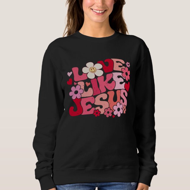 Love Like Jesus Christian Bible Verse Trendy Flora Sweatshirt (Front)