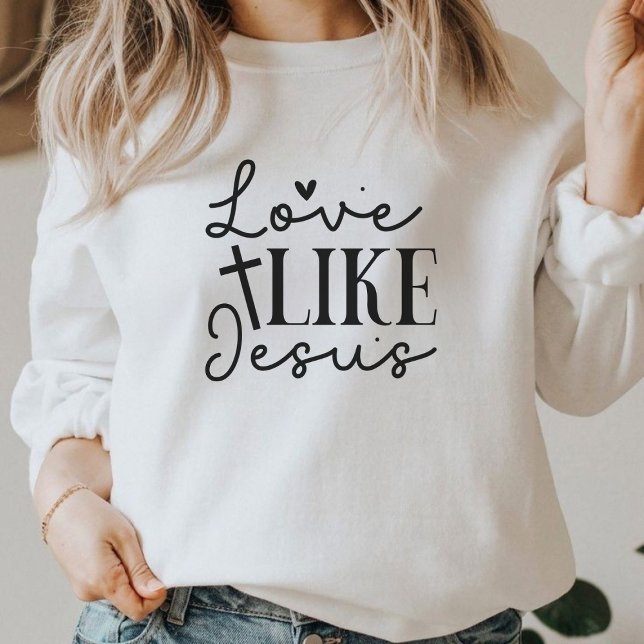 Love Like Jesus Christian Faith Graphic Sweatshirt (Love Like Jesus Christian Faith Graphic Sweatshirt)
