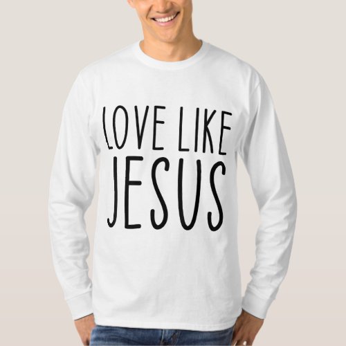Love Like Jesus Christian Faith Valentines Day T_Shirt