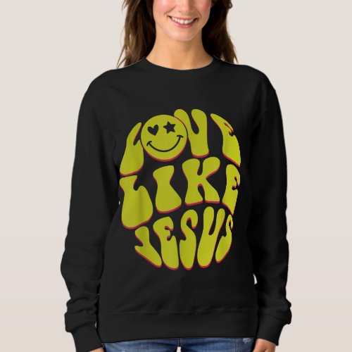 Love Like Jesus Christian God Lover Funny Words On Sweatshirt