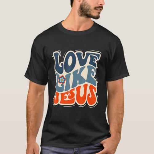 Love Like Jesus Christian Love Design T_Shirt