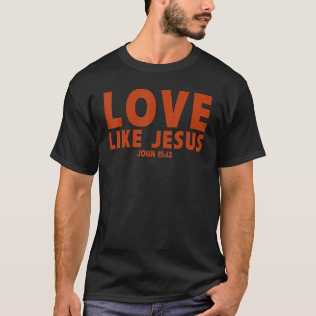 love like Jesus  Christian proverd matching prayer T-Shirt (Front)