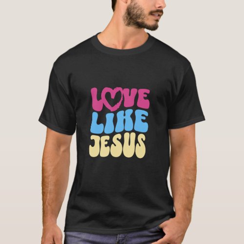 Love Like Jesus Christian Saying Quote Positive Vi T_Shirt