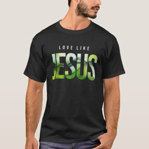 Love Like Jesus Christian T_Shirt