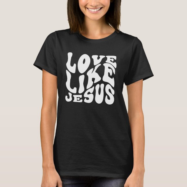 Love Like Jesus Christian Trendy Wavy T-Shirt (Front)