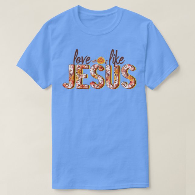 Love Like Jesus Fall Floral  T-Shirt (Design Front)