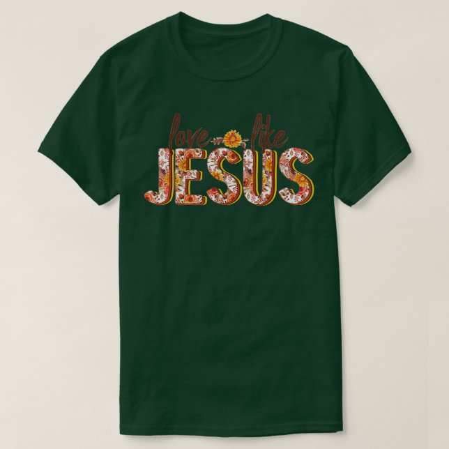 Love Like Jesus Fall Floral  T-Shirt (Design Front)