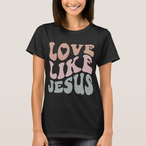 Love Like Jesus God Christian T_Shirt