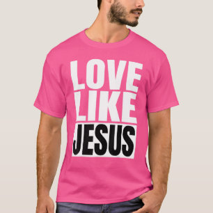 Love Like Jesus God Quote Inspirational Christian  T-Shirt