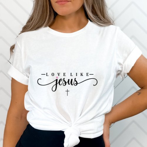 Love Like Jesus_Inspirational Christian_Faith_Base T_Shirt