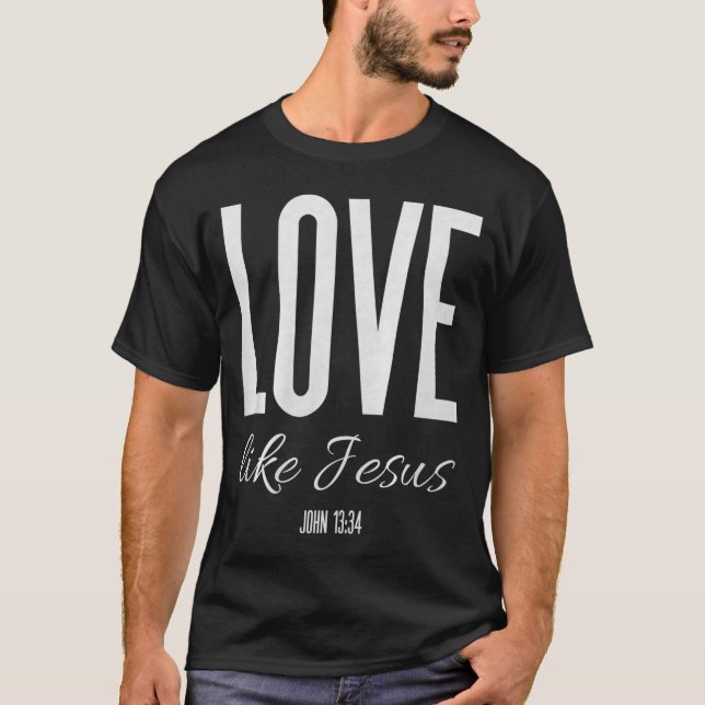 Love Like Jesus John 13_ Bible Verse Christian Scr T-Shirt (Front)