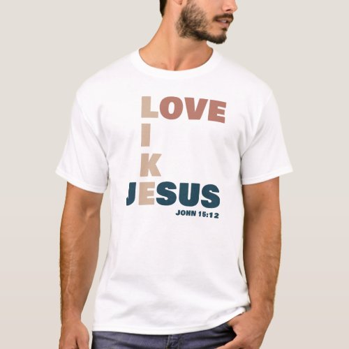 Love Like Jesus  John 1512 Christian T_Shirt