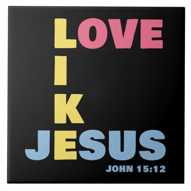 Love Like Jesus – John 15:12 Women's Christian Ceramic Tile (Front)