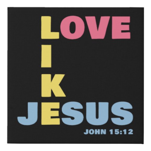 Love Like Jesus  John 1512 Womens Christian Faux Canvas Print