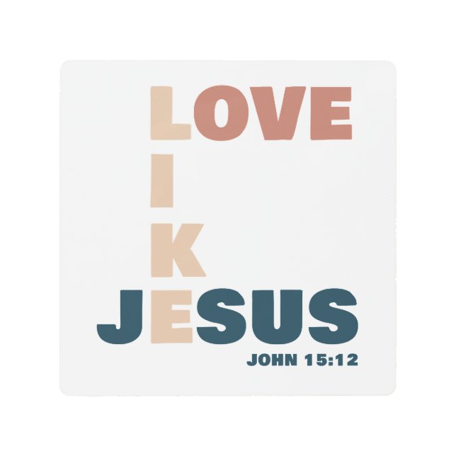 Love Like Jesus – John 15:12 Women's Christian Metal Print (Front)