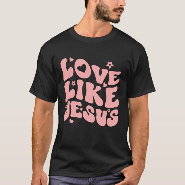 Love Like Jesus Positive Catholic Preppy Christian T-Shirt (Front)