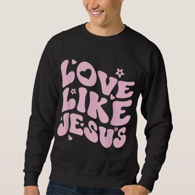 Love Like Jesus Positive Catholic Preppy Retro Chr Sweatshirt (Front)