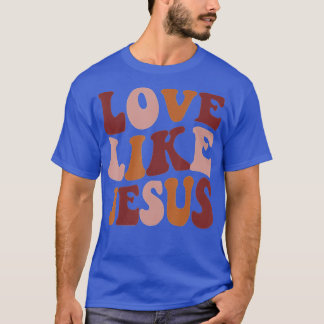 Love Like Jesus Positive Catholic Preppy Retro Chr T-Shirt