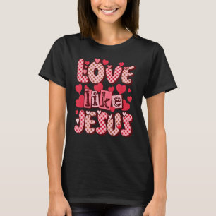 Love Like Jesus Religious God Christian Valentine' T-Shirt