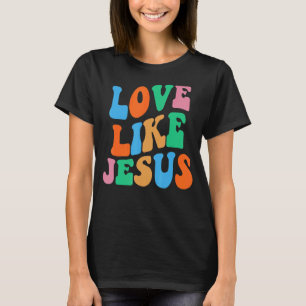 Love Like Jesus Religious God Christian Women T-Shirt