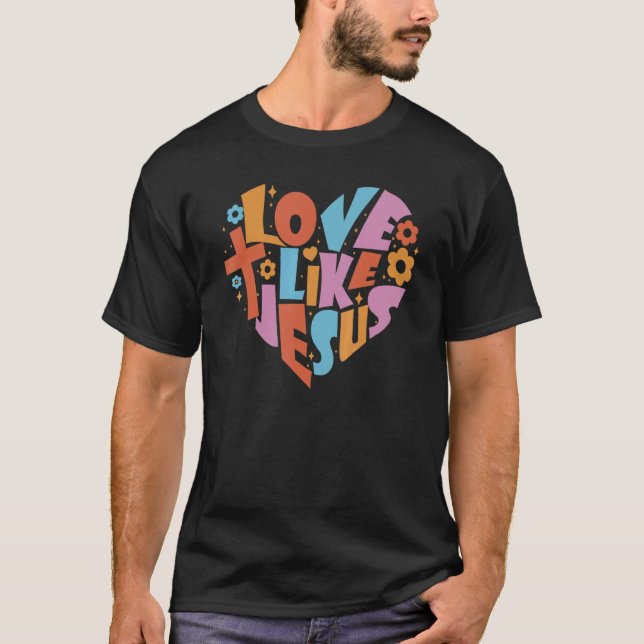 Love Like Jesus Religious God Christian Words On B T-Shirt (Front)