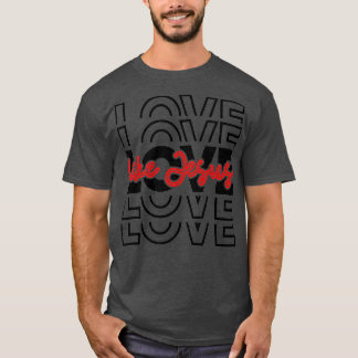 Love Like Jesus Religious God Christian Words On B T-Shirt