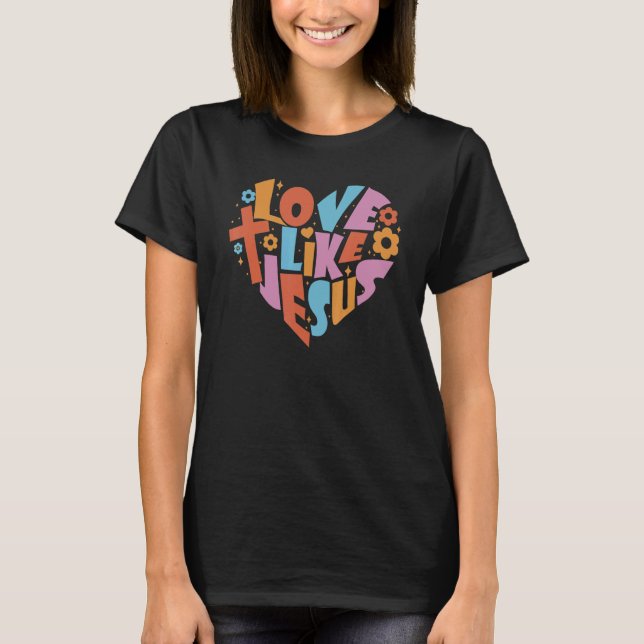 Love Like Jesus Religious God Christian Words On B T-Shirt (Front)