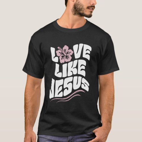 Love Like Jesus Religious God With Words On Back T_Shirt