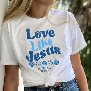 Love Like Jesus Shirt, Trendy T-Shirt