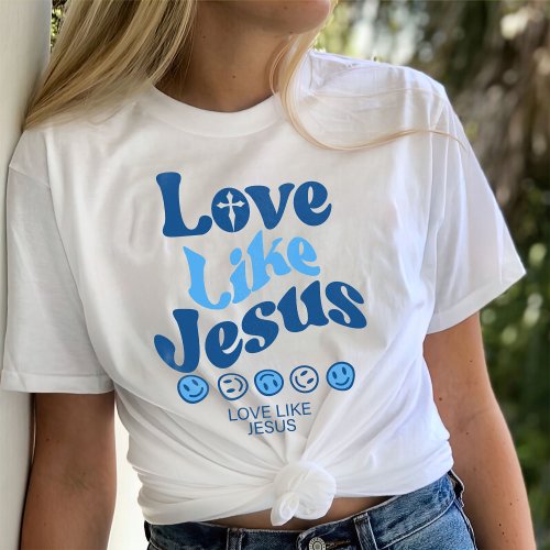 Love Like Jesus Shirt Trendy T_Shirt