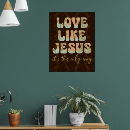 Love Like Jesus The Only Way Christian Poster