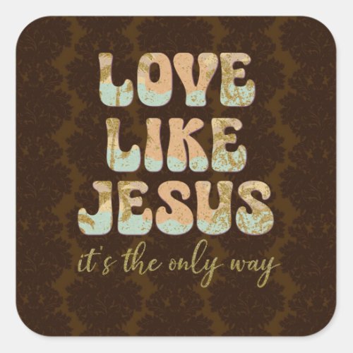 Love Like Jesus The Only Way Christian Square Sticker