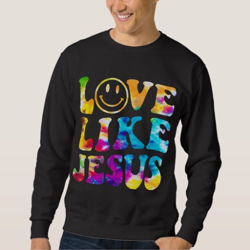 Love Like Jesus Tie Dye Faith Christian Jesus Men  Sweatshirt