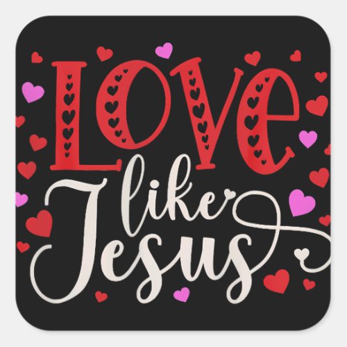 Love Like Jesus Valentines Day Hearts Square Sticker
