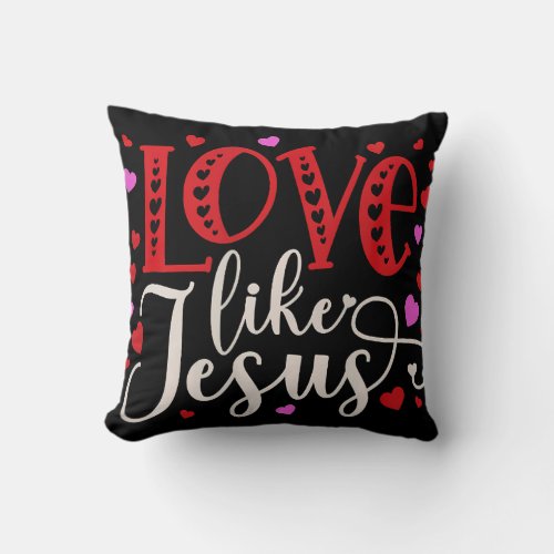 Love Like Jesus Valentines Day Hearts Throw Pillow