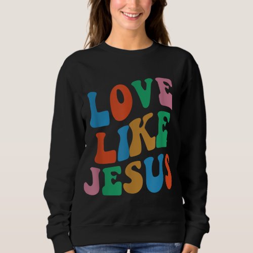 Love Like Jesus Womens Man Kids Sweatshirt