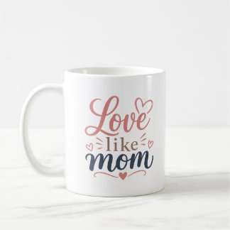 Love Like Mom Mug Mothers Day Gift For Mother