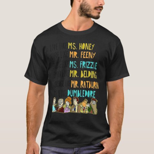 Love Like Ms Honey Guide Like Mr Feeny Excite Like T_Shirt