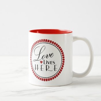 Love Lives Here Two-tone Coffee Mug by DP_Holidays at Zazzle