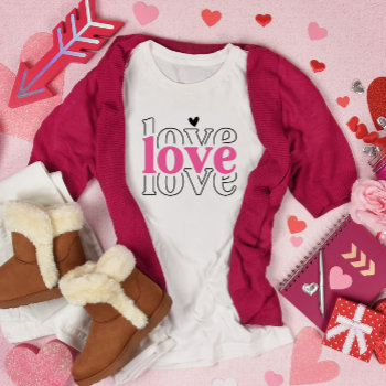 Love Love Love Valentine's Day T-shirt by lilanab2 at Zazzle