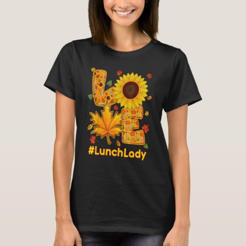 Love Lunch Lady Thanksgiving Autumn Fall Sunflower T_Shirt