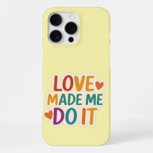 Love Made Me Do It Colorful Romantic Quote iPhone 16 Pro Max Case