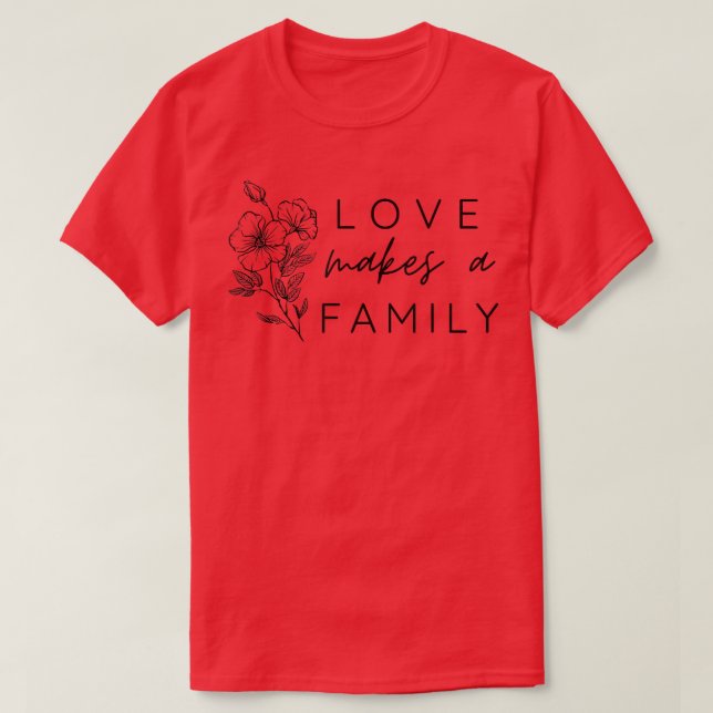 Love Makes a Family Adoption day wildflowers Foste T-Shirt (Design Front)