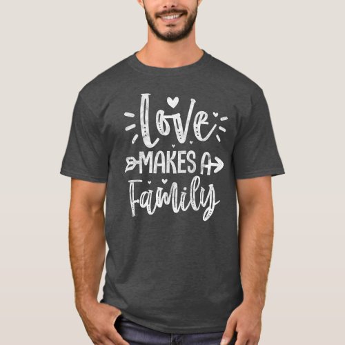 Love Makes A Family Adoption Foster Parent Mom T_Shirt