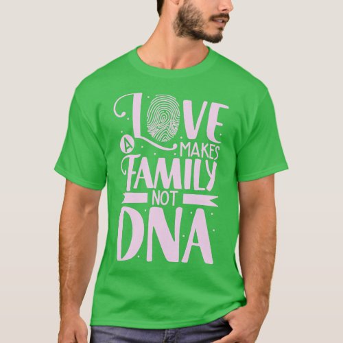 Love makes a family adoption parent T_Shirt