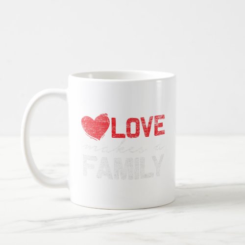 Love Makes a Family  Coffee Mug