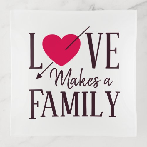 Love Makes a Family _ Foster Care Adoption Trinket Tray